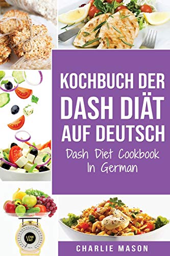 Kochbuch der Dash Diät Auf Deutsch/ Dash Diet Cookbook In German Kochbuch der Dash Diät Auf Deutsch/ Dash Diet Cookbook In German