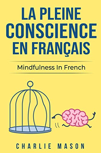 La Pleine Conscience En Français/ Mindfulness In French: Les 10 Meilleurs Conseils Pour Surmonter Les Obsessions Et Les Compulsions En Utilisant La Pleine Conscience La Pleine Conscience En Français/ Mindfulness In French: Les 10 Meilleurs Conseils Pour Surmonter Les Obsessions Et Les Compulsions En Utilisant La Pleine Conscience