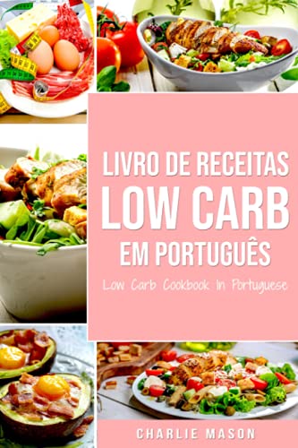 Livro de Receitas Low Carb Em português/ Low Carb Cookbook In Portuguese Livro de Receitas Low Carb Em português/ Low Carb Cookbook In Portuguese