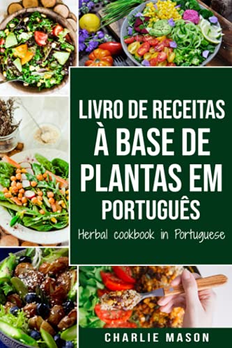 Livro de receitas à base de plantas Em português/ Herbal cookbook in Portuguese Livro de receitas à base de plantas Em português/ Herbal cookbook in Portuguese