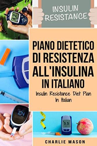 Piano Dietetico di Resistenza all'Insulina In italiano/ Insulin Resistance Diet Plan In Italian Piano Dietetico di Resistenza all'Insulina In italiano/ Insulin Resistance Diet Plan In Italian von Independently published