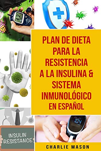 Plan De Dieta Para La Resistencia A La Insulina & Sistema Inmunológico En Español Plan De Dieta Para La Resistencia A La Insulina & Sistema Inmunológico En Español von Independently Published