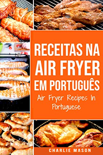 Receitas Na Air Fryer Em Português/ Air Fryer Recipes In Portuguese Receitas Na Air Fryer Em Português/ Air Fryer Recipes In Portuguese von Independently published