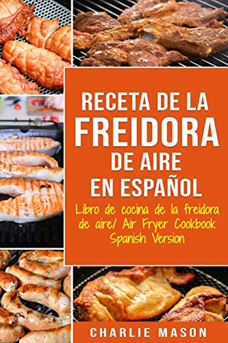 Receta De La Freidora De Aire Libro De Cocina De La Freidora De Aire/ Air Fryer Cookbook Spanish Version Receta De La Freidora De Aire Libro De Cocina De La Freidora De Aire/ Air Fryer Cookbook Spanish Version von Independently Published