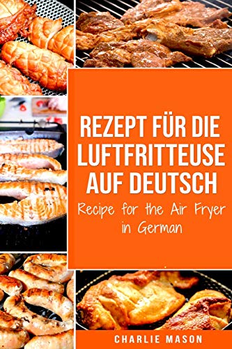 Rezept für die Luftfritteuse auf Deutsch/ Recipe for the Air Fryer in German Rezept für die Luftfritteuse auf Deutsch/ Recipe for the Air Fryer in German