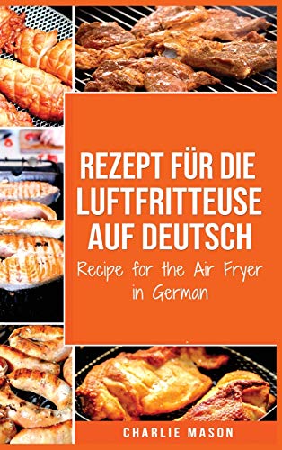 Rezept für die Luftfritteuse auf Deutsch/ Recipe for the Air Fryer in German Rezept für die Luftfritteuse auf Deutsch/ Recipe for the Air Fryer in German