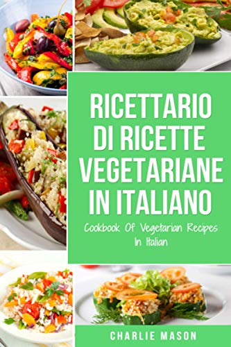 Ricettario Di Ricette Vegetariane In Italiano/ Cookbook Of Vegetarian Recipes In Italian