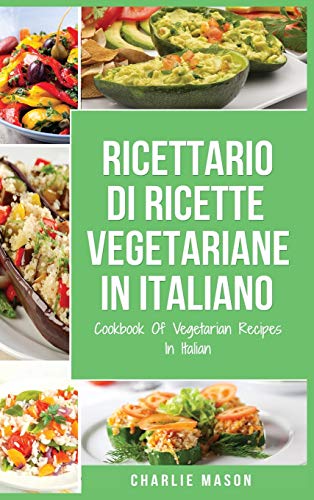 Ricettario Di Ricette Vegetariane In Italiano/ Cookbook Of Vegetarian Recipes In Italian Ricettario Di Ricette Vegetariane In Italiano/ Cookbook Of Vegetarian Recipes In Italian