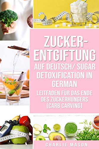 Zucker-Entgiftung Auf Deutsch/ Sugar Detoxification In German Zucker-Entgiftung Auf Deutsch/ Sugar Detoxification In German von Independently Published