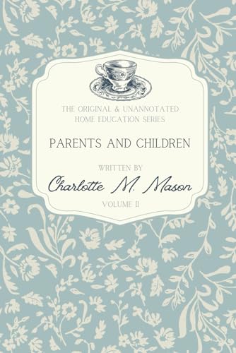 Parents and Children (Charlotte Mason's Original Home Education Series - Unannotated & Illustrated) von Independently published