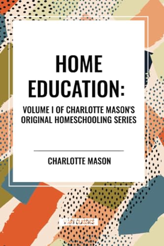 Home Education, of Charlotte Mason's Homeschooling Series von Start Classics