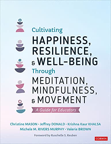 Cultivating Happiness, Resilience, and Well-Being Through Meditation, Mindfulness, and Movement: A Guide for Educators: A Guide for Educators von Corwin