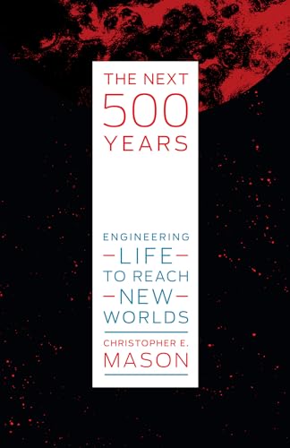 The Next 500 Years: Engineering Life to Reach New Worlds