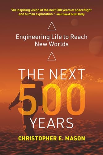 The Next 500 Years: Engineering Life to Reach New Worlds von MIT Press