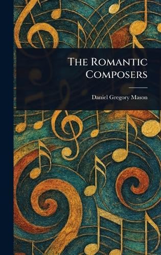 The Romantic Composers von Anson Street Press
