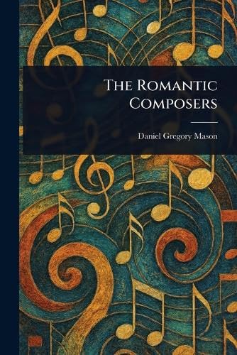 The Romantic Composers von Anson Street Press