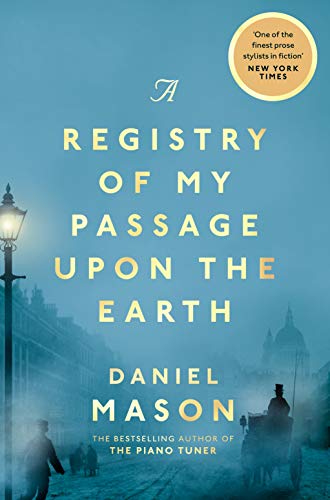 A Registry of My Passage Upon the Earth: Daniel Mason