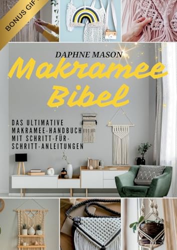 Makramee Bibel: Das ultimative Makramee-Handbuch mit Schritt-für-Schritt-Anleitungen & kreativen Projekten für Anfänger – Meistere die Kunst des Knotens einfach & schnell Makramee Bibel: Das ultimative Makramee-Handbuch mit Schritt-für-Schritt-Anleitungen & kreativen Projekten für Anfänger – Meistere die Kunst des Knotens einfach & schnell von Lucid Page Media