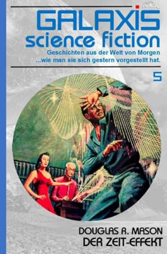 Galaxis Science Fiction, Band 5: Der Zeit-Effekt: Geschichten aus der Welt von Morgen - wie man sie sich gestern vorgestellt hat.