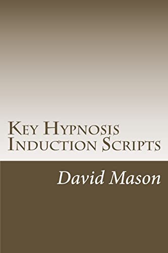 Key Hypnosis Induction Scripts: How to Hypnotize anyone quickly and easily von CREATESPACE