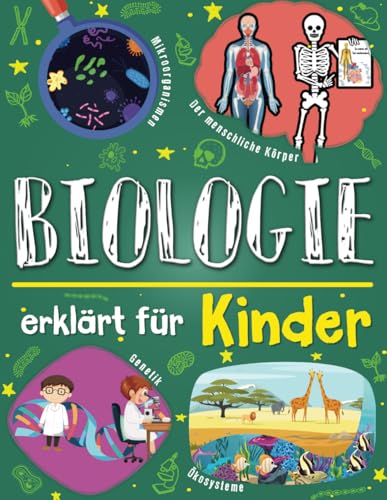 Biologie erklärt für Kinder: Ein Wissenschaftsbuch für clevere Kids, die neugierig darauf sind, den menschlichen Körper, die Genetik und die Wunder der Natur zu entdecken. von Independently published