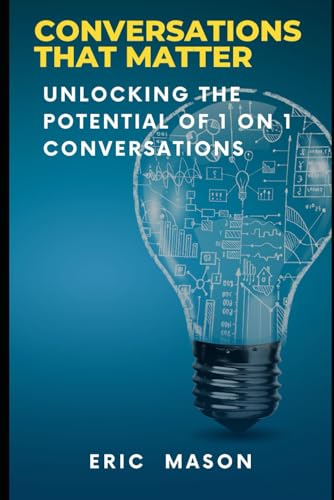Conversations That Matter: Unlocking The Potential of 1 on 1s von Independently published