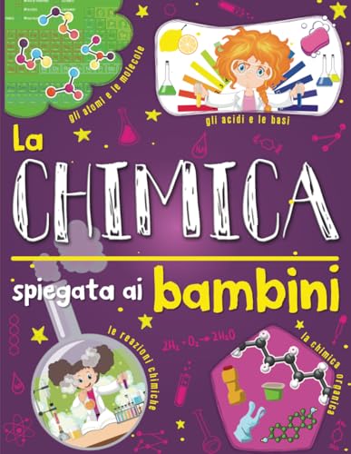 La chimica spiegata ai bambini: Introduzione alla scienza chimica per raggazi curiosi. von Independently published