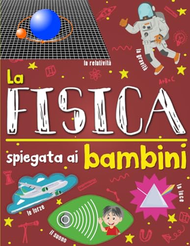 La fisica spiegata ai bambini: Introduzione alle scienze fisiche per raggazi curiosi von Independently published