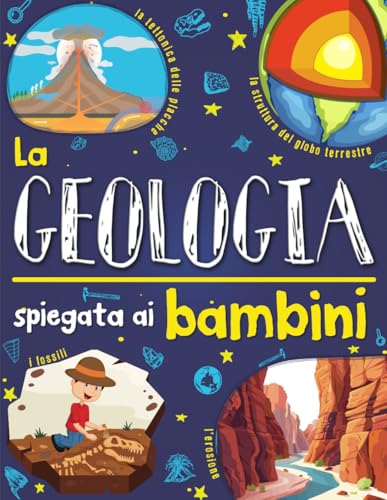 La geologia spiegata ai bambini: Introduzione alle scienze della Terra per ragazzi curiosi von Independently published