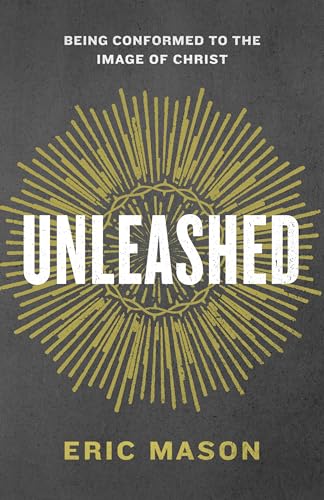 Unleashed: Being Conformed to the Image of Christ