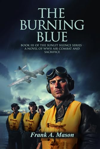 The Burning Blue: Book III of the Sunlit Silence Series – A Novel of WWII air Combat and Sacrifice (Sunlit Silence Series of WWII in the Air, Band 3) von Audiobook Publishing Services