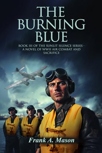The Burning Blue: Book III of the Sunlit Silence Series – A Novel of WWII air Combat and Sacrifice (Sunlit Silence Series of WWII in the Air, Band 3) von Audiobook Publishing Services