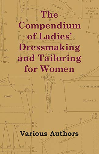 The Compendium of Ladies' Dressmaking and Tailoring for Women The Compendium of Ladies' Dressmaking and Tailoring for Women von Yutang Press