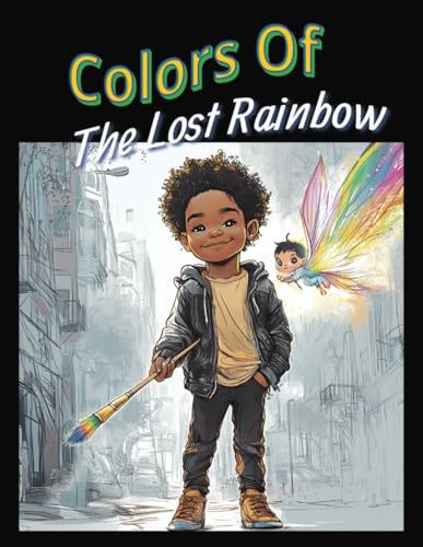 Colors Of The Lost Rainbow: Children's book | adventure book | early learning | 26 pages | 8.5x11inches von Independently published