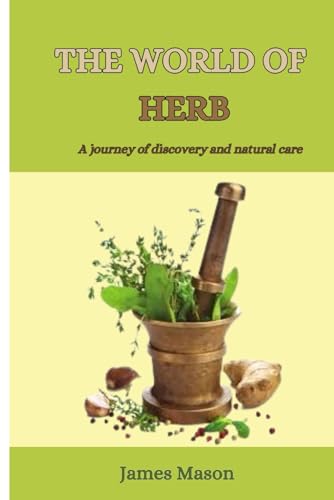 THE WORLD OF HERBS: A Journey of Discovery and Natural Care von Independently published