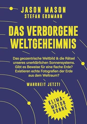 Das verborgene Weltgeheimnis: Das geozentrische Weltbild und die Rätsel unseres unerklärlichen Sonnensystems von Amadeus-Verlag