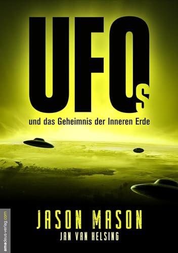 UFOs und das Geheimnis der Inneren Erde: Sie waren schon immer da und wachen über uns! Das Geheime Weltraumprogramm, deutsche Flugscheiben und ... die Roswell-Aliens und Antarktisbasen UFOs und das Geheimnis der Inneren Erde: Sie waren schon immer da und wachen über uns! Das Geheime Weltraumprogramm, deutsche Flugscheiben und ... die Roswell-Aliens und Antarktisbasen