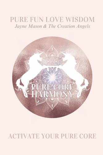 PURE CORE HARMONY: ACTIVATE YOUR PURE CORE CONSCIOUSNESS (Creation Angels) von Independently published
