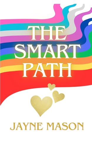 THE SMART PATH of the Higher Heart: Creating Your Unique Sphere of Inspirational Influence for Success with Integrity. (Creation Angels) von Independently published