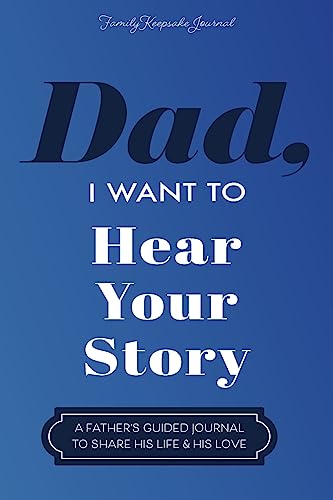 Dad, I Want to Hear Your Story: A Father's Guided Journal To Share His Life & His Love von Unknown