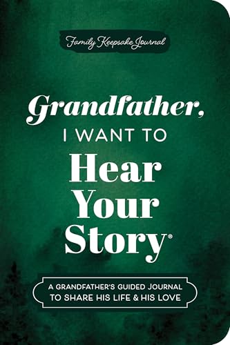 Grandfather, I Want to Hear Your Story: A Grandfather's Guided Journal to Share His Life & His Love von Hear Your Story