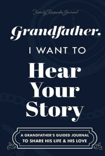 Grandfather, I Want to Hear Your Story: A Grandfather's Guided Journal to Share His Life and His Love (Hear Your Story Books)
