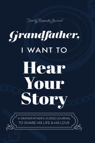 Grandfather, I Want to Hear Your Story: A Grandfather's Guided Journal to Share His Life and His Love (Hear Your Story Books) von Independently published