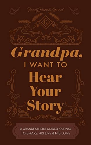 Grandfather, I Want to Hear Your Story: A Grandfather's Guided Journal to Share His Life and His Love von Eyp Publishing