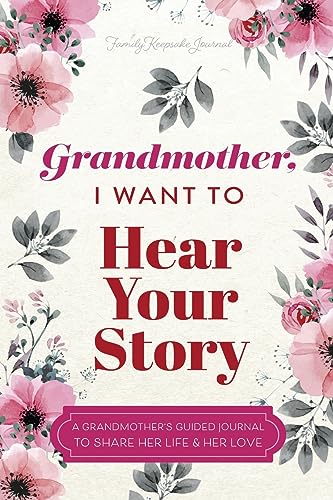 Grandmother, I Want to Hear Your Story: A Grandmother's Guided Journal To Share Her Life & Her Love von EYP Publishing