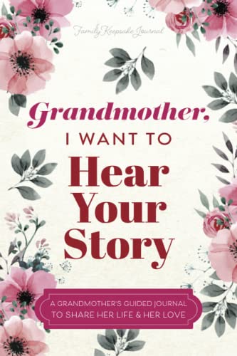 Grandmother, I Want to Hear Your Story: A Grandmother's Guided Journal to Share Her Life and Her Love (Hear Your Story Books) von Independently published