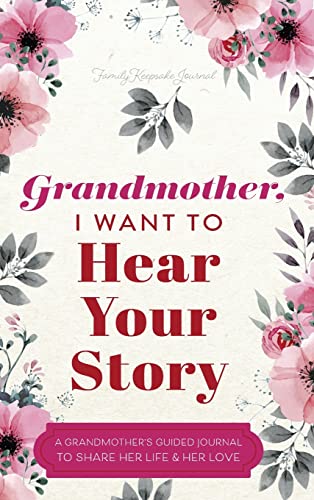 Grandmother, I Want to Hear Your Story: A Grandmother's Guided Journal to Share Her Life and Her Love von Eyp Publishing