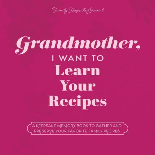 Grandmother, I Want to Learn Your Recipes: A Keepsake Memory Book to Gather and Preserve Your Favorite Family Recipes (The Hear Your Story Books) von EYP Publishing, LLC
