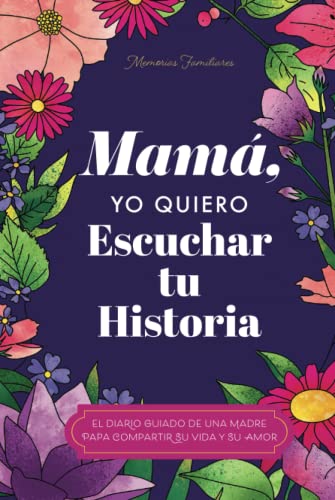 Mamá, Quiero Escuchar tu Historia: Una Madre Diario Guiado Comparte tu Vida y su Amor (Hear Your Story Books)