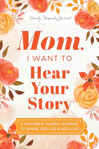 Mom, I Want to Hear Your Story (Expanded Edition): A Mother's Guided Journal to Share Her Life & Her Love von Hear Your Story